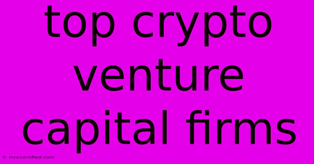 Top Crypto Venture Capital Firms