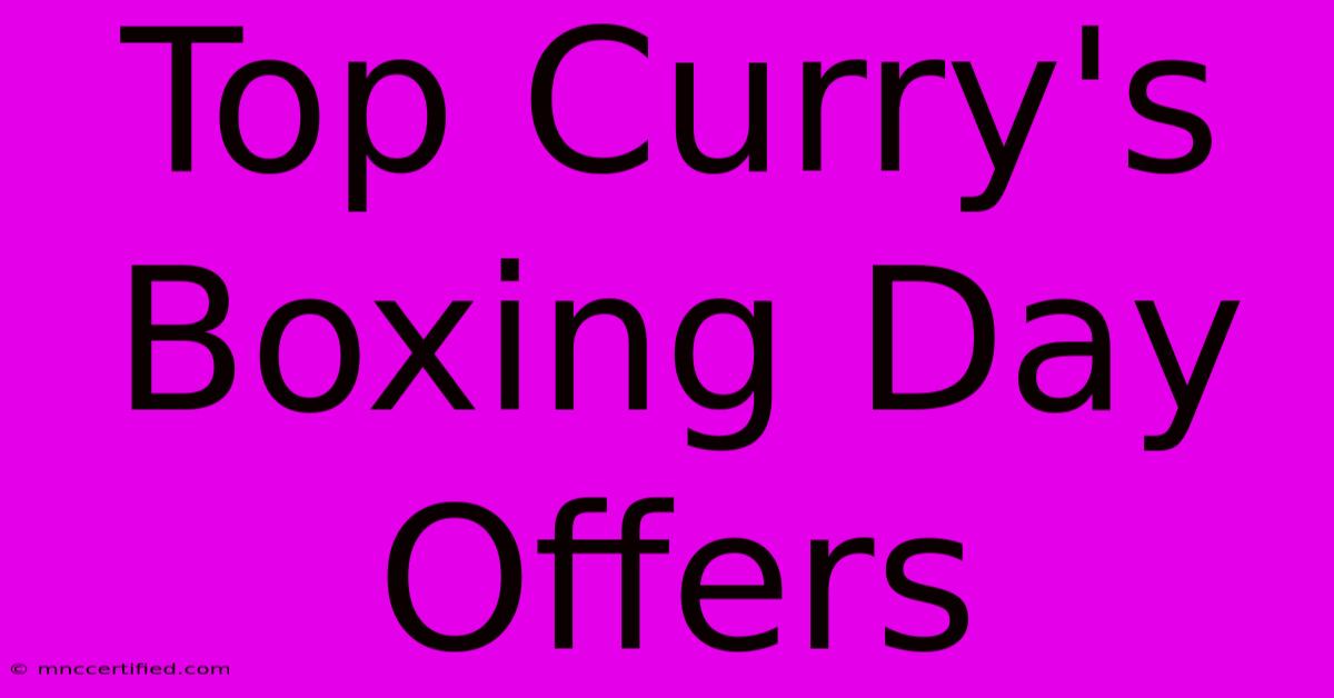 Top Curry's Boxing Day Offers