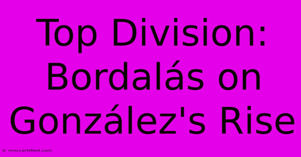 Top Division: Bordalás On González's Rise