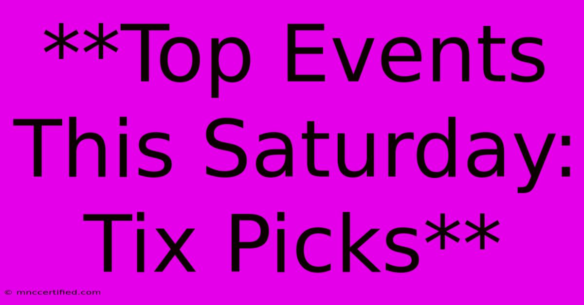 **Top Events This Saturday: Tix Picks**