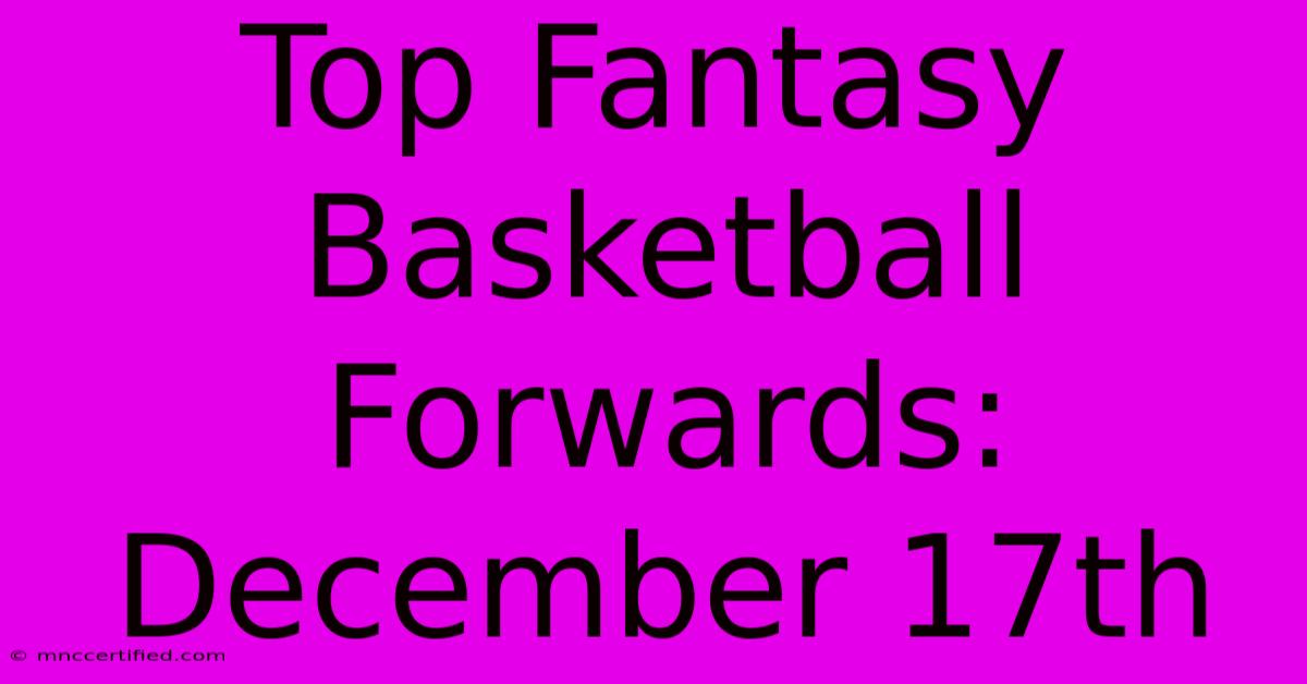 Top Fantasy Basketball Forwards: December 17th