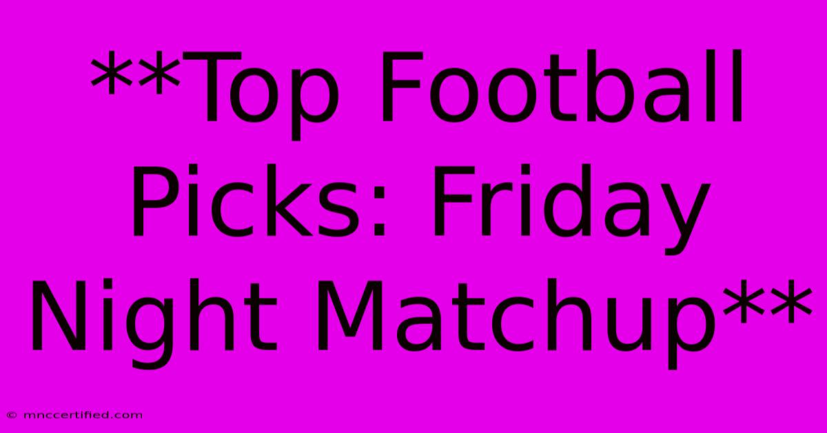 **Top Football Picks: Friday Night Matchup**