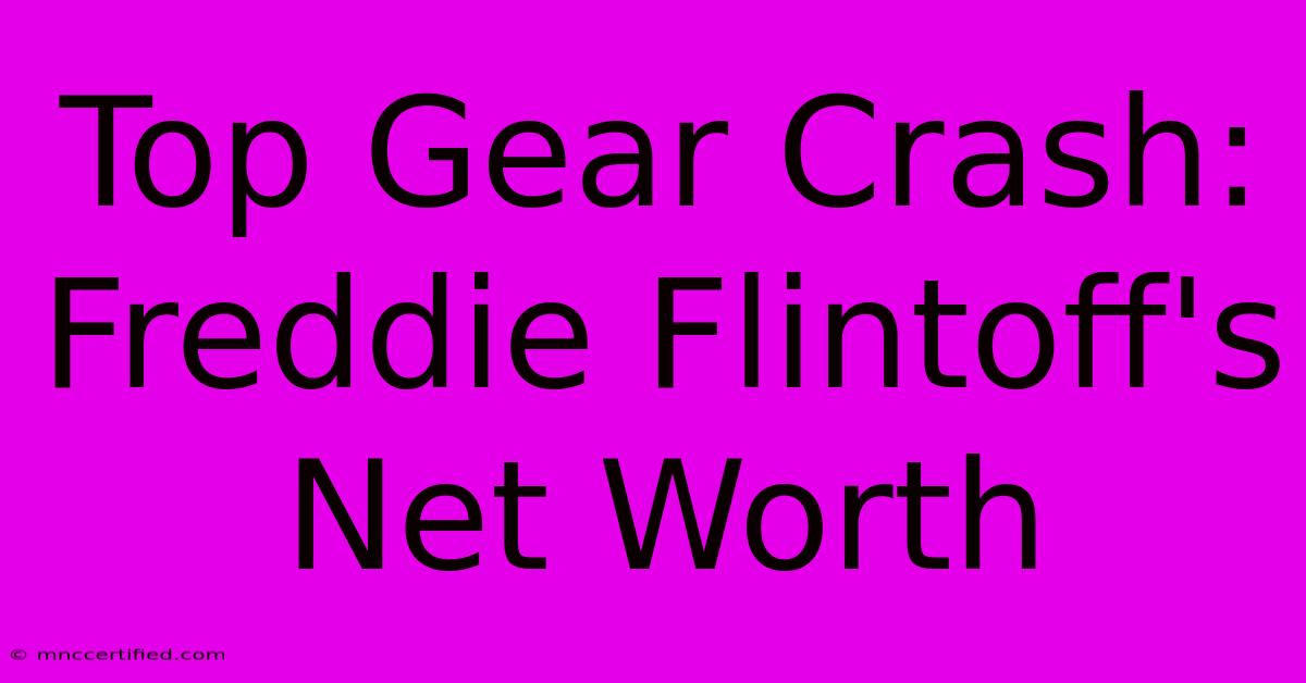 Top Gear Crash: Freddie Flintoff's Net Worth