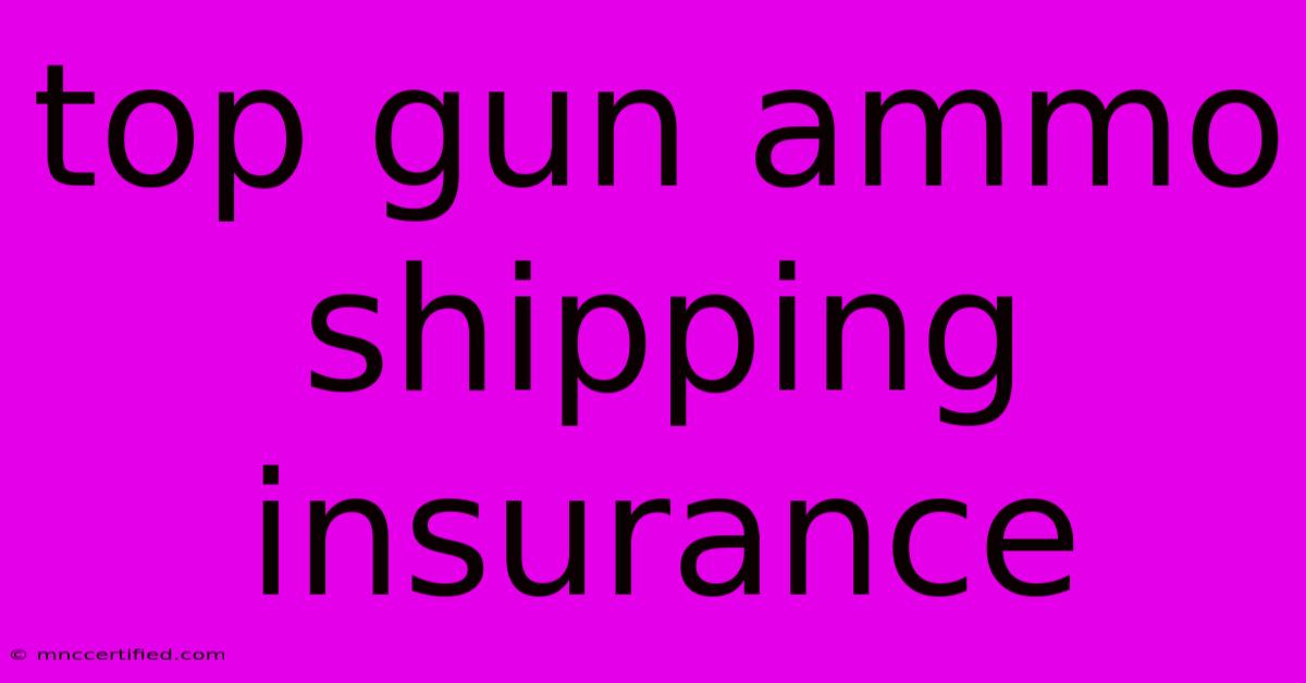 Top Gun Ammo Shipping Insurance