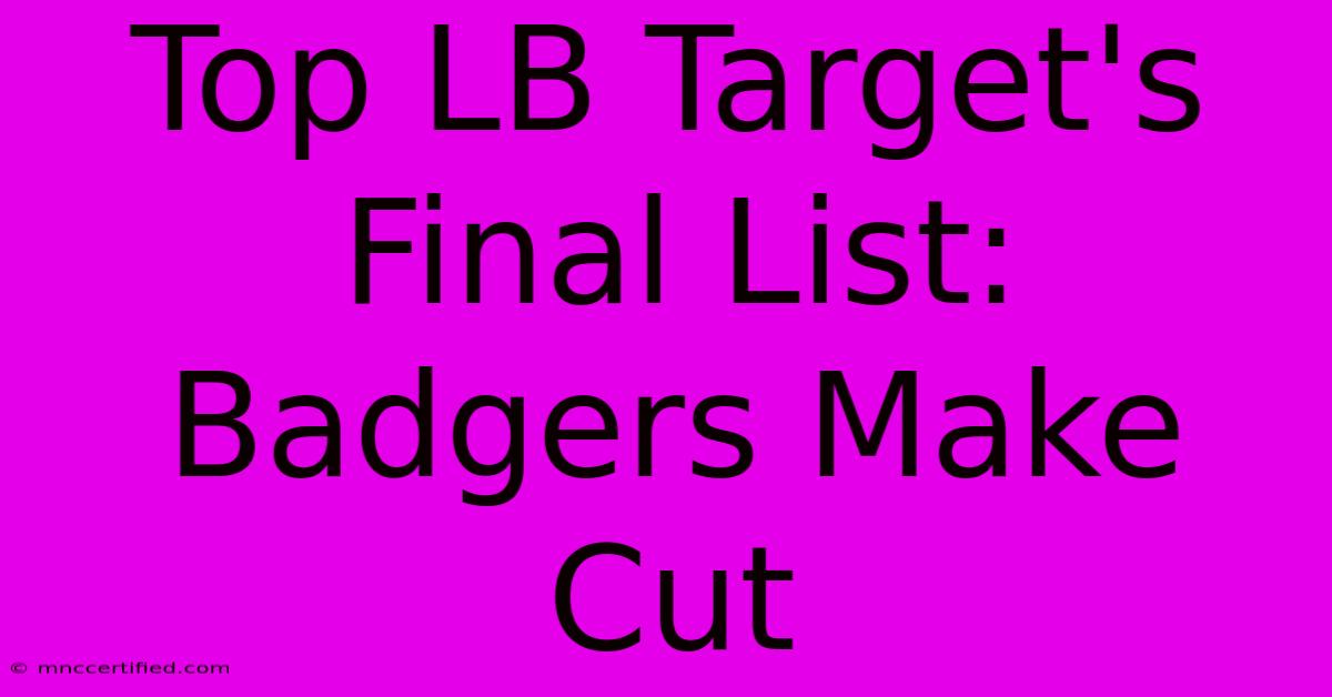 Top LB Target's Final List: Badgers Make Cut