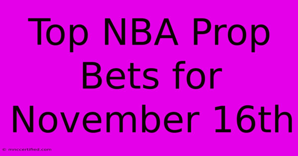 Top NBA Prop Bets For November 16th