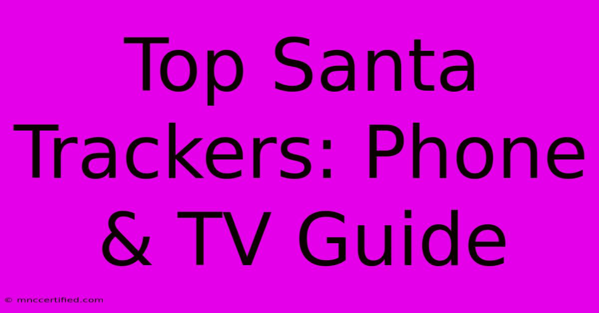 Top Santa Trackers: Phone & TV Guide