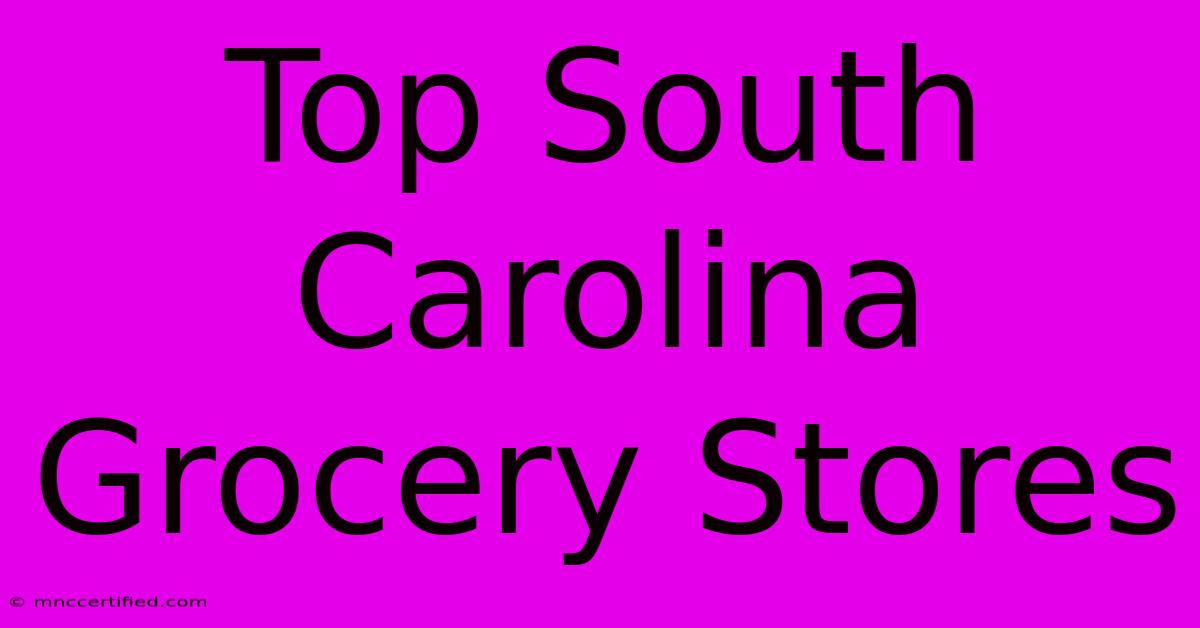 Top South Carolina Grocery Stores