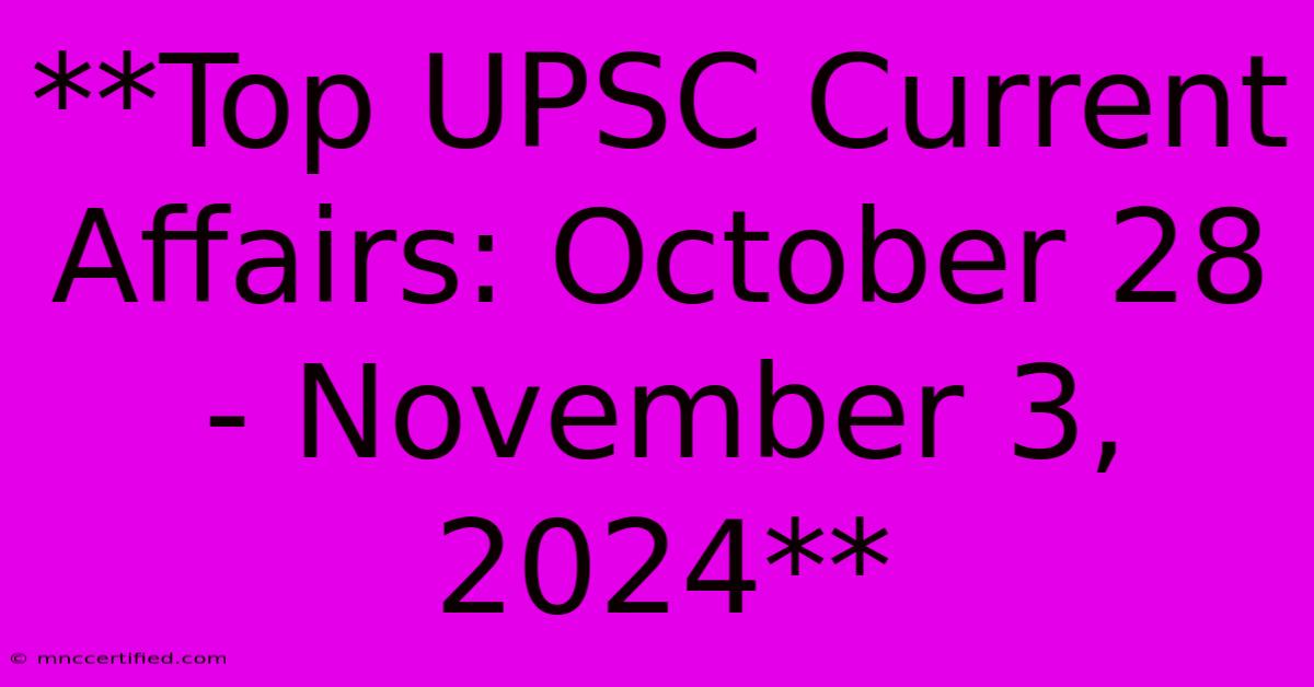 **Top UPSC Current Affairs: October 28 - November 3, 2024**