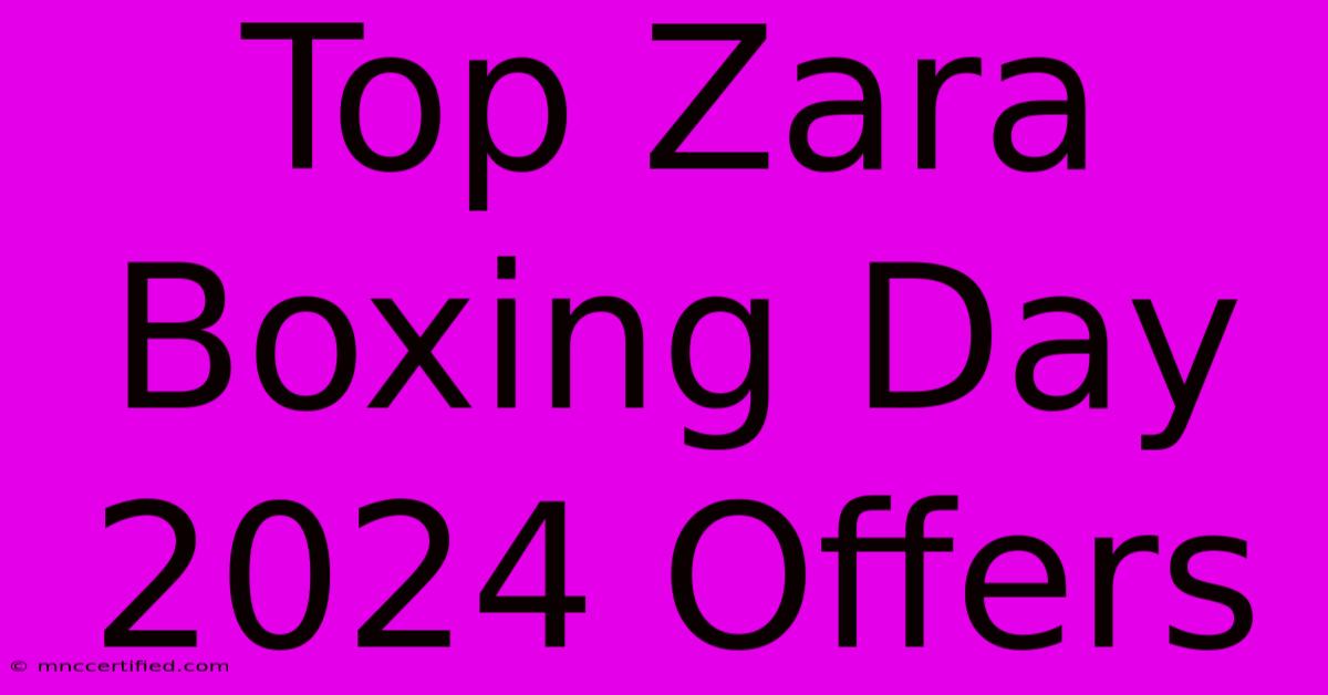 Top Zara Boxing Day 2024 Offers