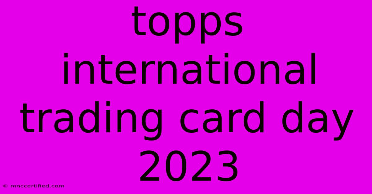 Topps International Trading Card Day 2023