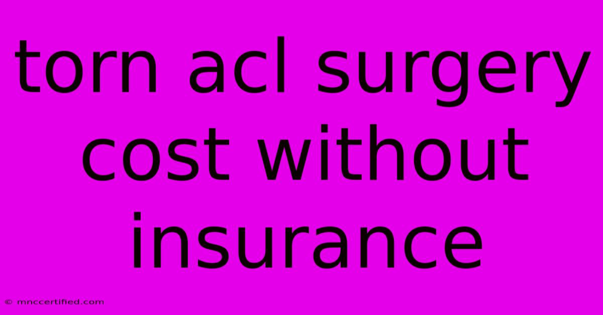 Torn Acl Surgery Cost Without Insurance