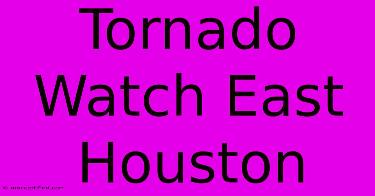 Tornado Watch East Houston