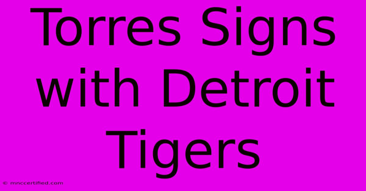 Torres Signs With Detroit Tigers