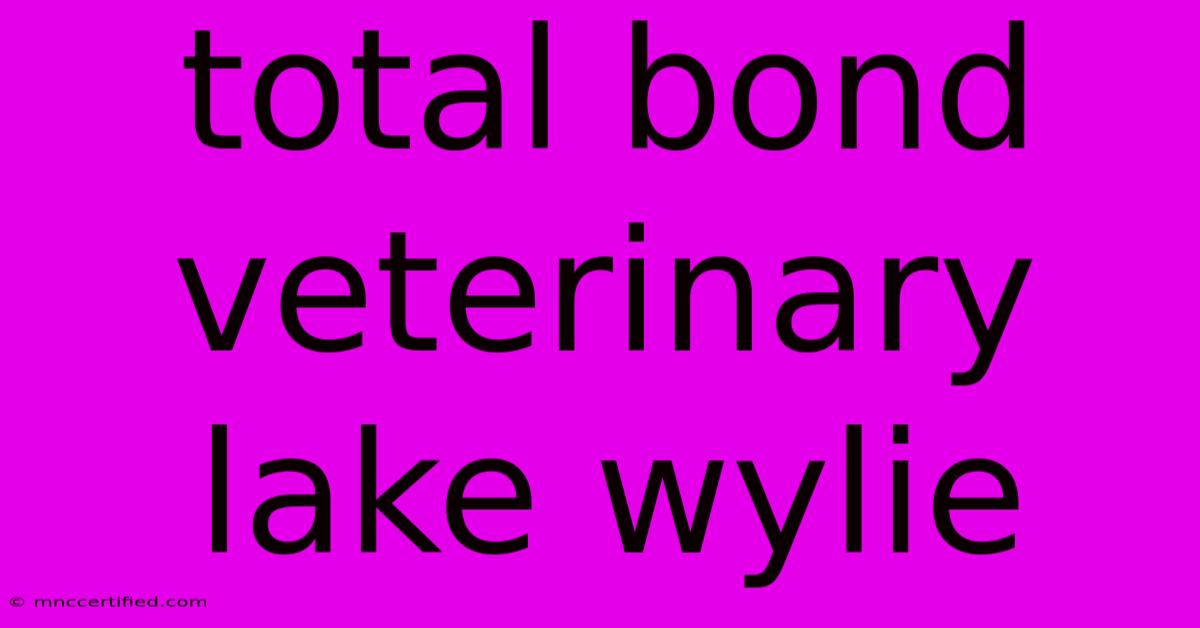 Total Bond Veterinary Lake Wylie