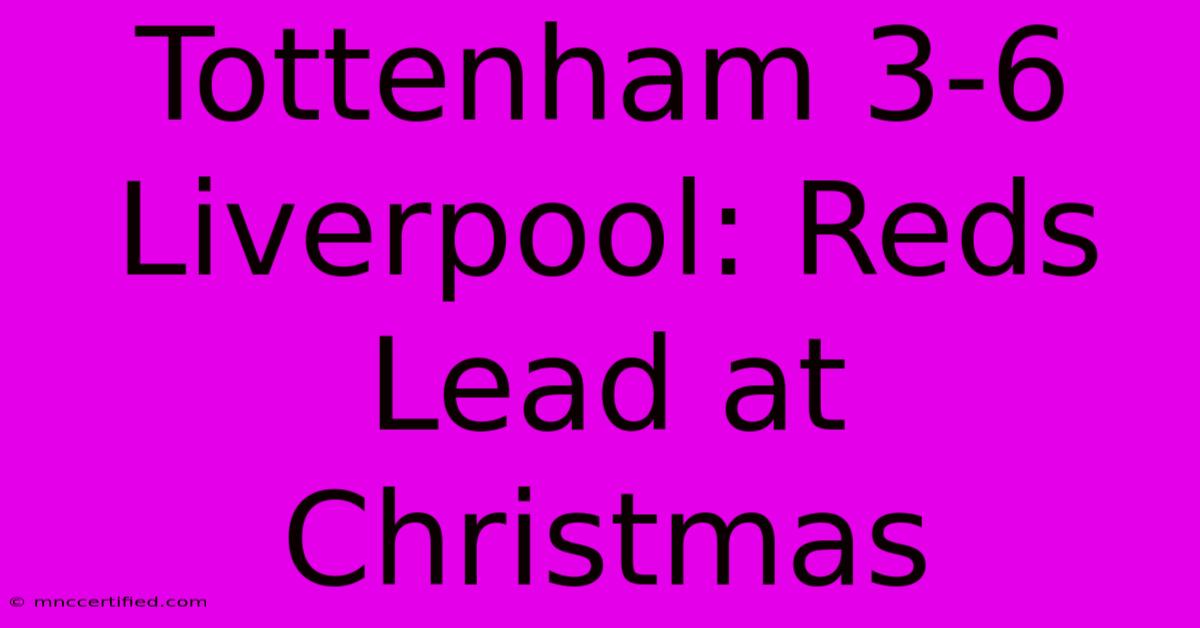 Tottenham 3-6 Liverpool: Reds Lead At Christmas