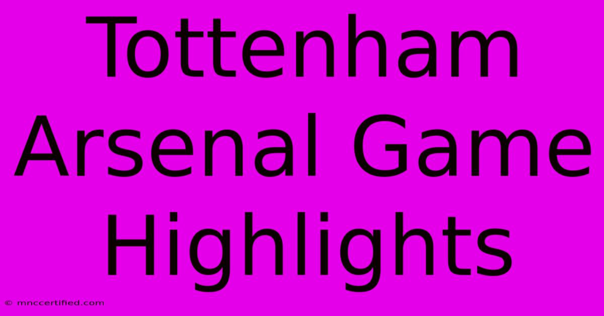 Tottenham Arsenal Game Highlights