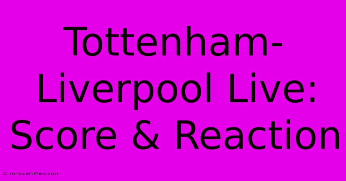 Tottenham-Liverpool Live: Score & Reaction