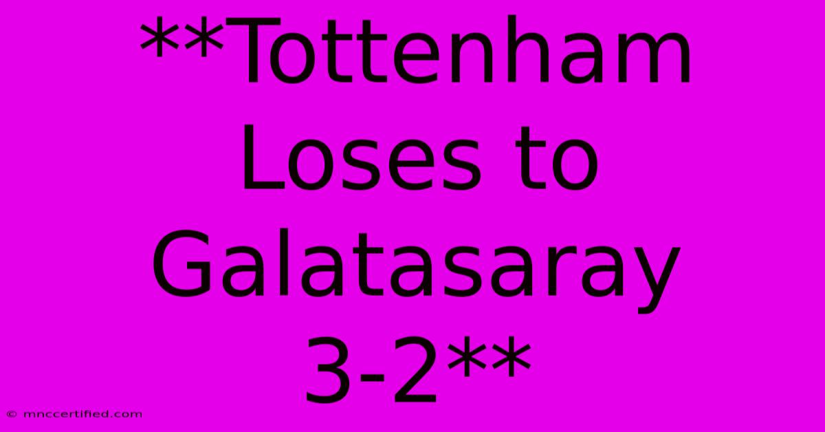 **Tottenham Loses To Galatasaray 3-2**