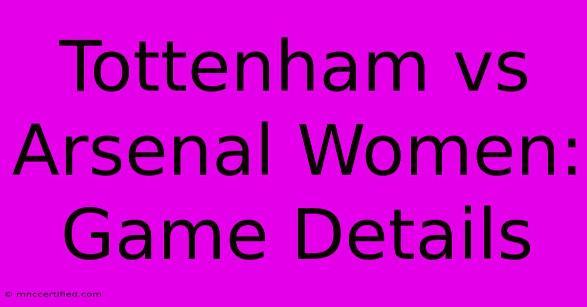 Tottenham Vs Arsenal Women: Game Details