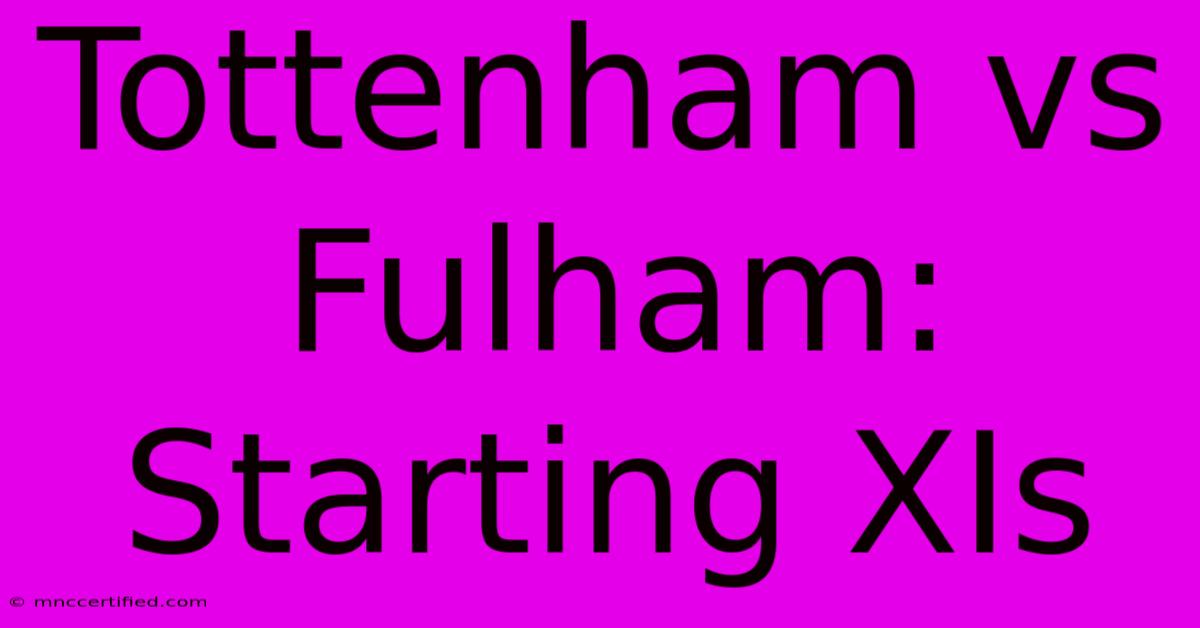 Tottenham Vs Fulham: Starting XIs