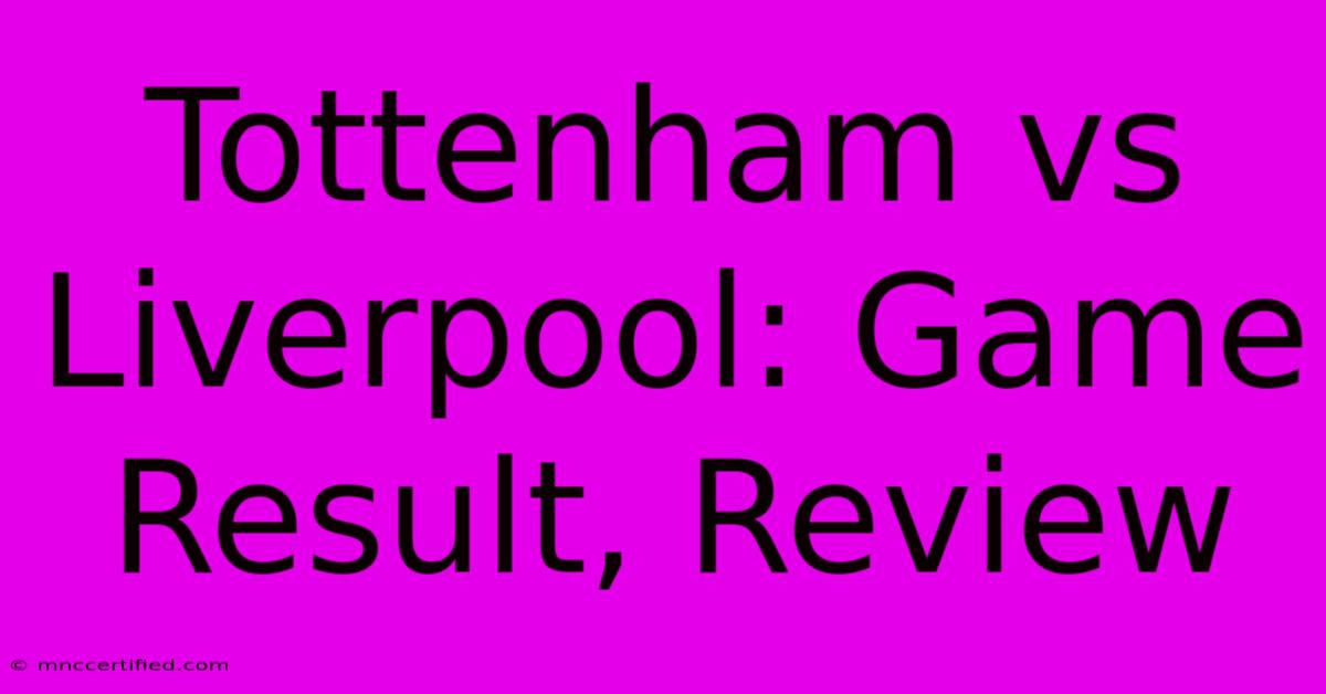 Tottenham Vs Liverpool: Game Result, Review