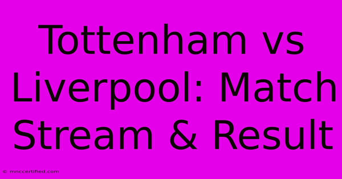 Tottenham Vs Liverpool: Match Stream & Result