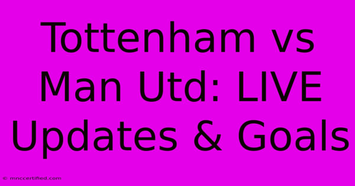 Tottenham Vs Man Utd: LIVE Updates & Goals