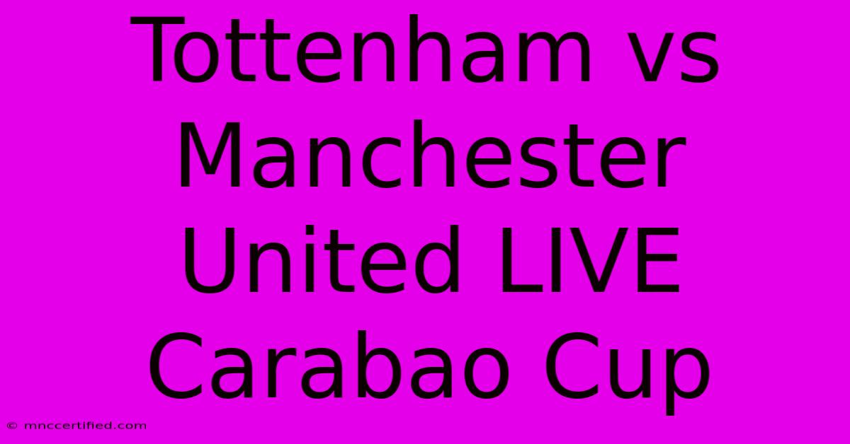 Tottenham Vs Manchester United LIVE Carabao Cup