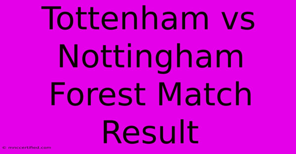 Tottenham Vs Nottingham Forest Match Result