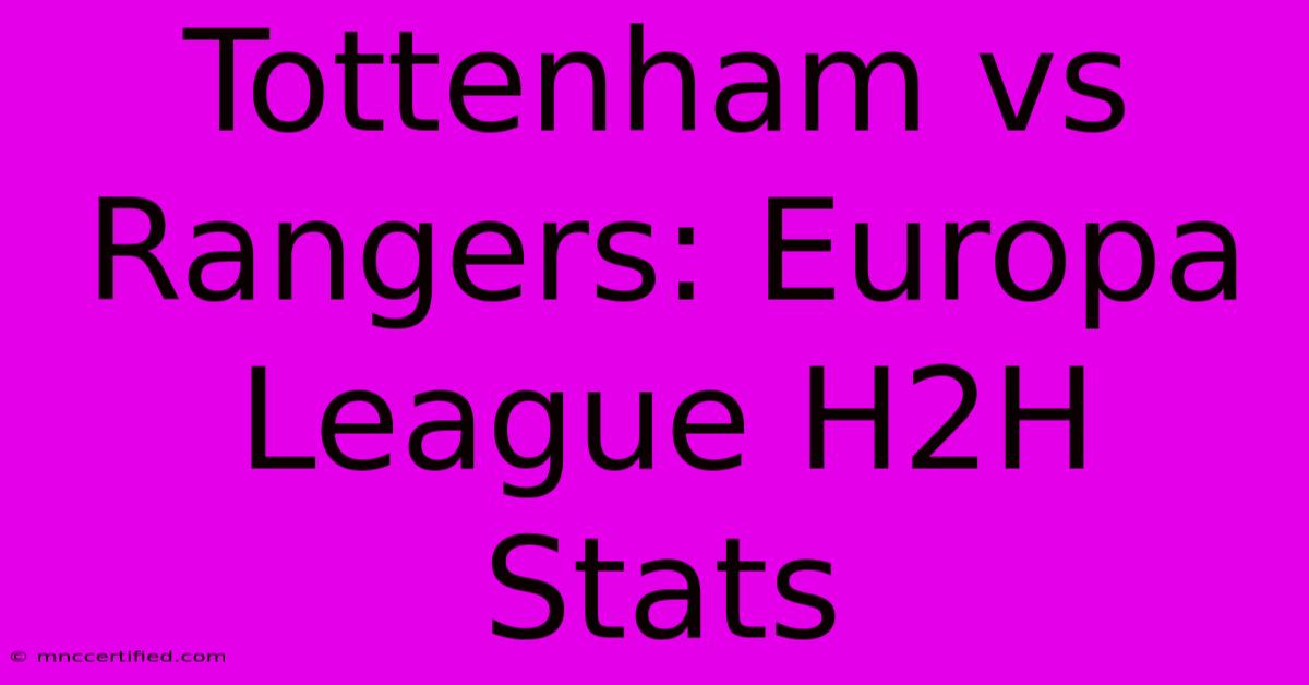 Tottenham Vs Rangers: Europa League H2H Stats