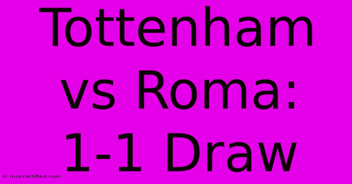 Tottenham Vs Roma: 1-1 Draw