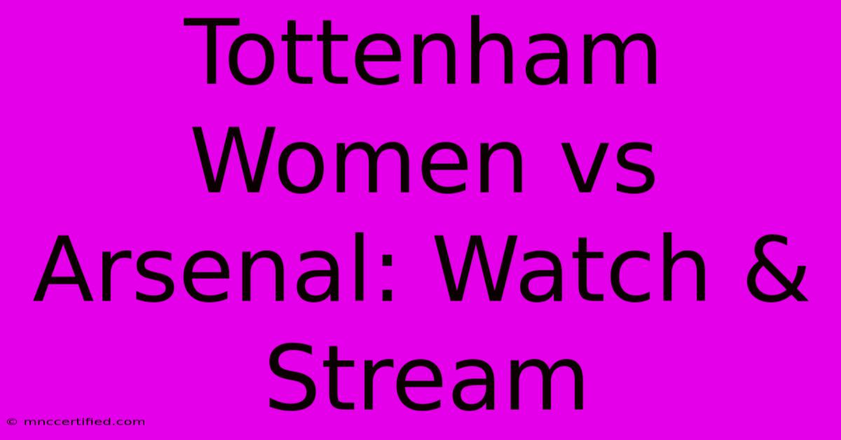 Tottenham Women Vs Arsenal: Watch & Stream