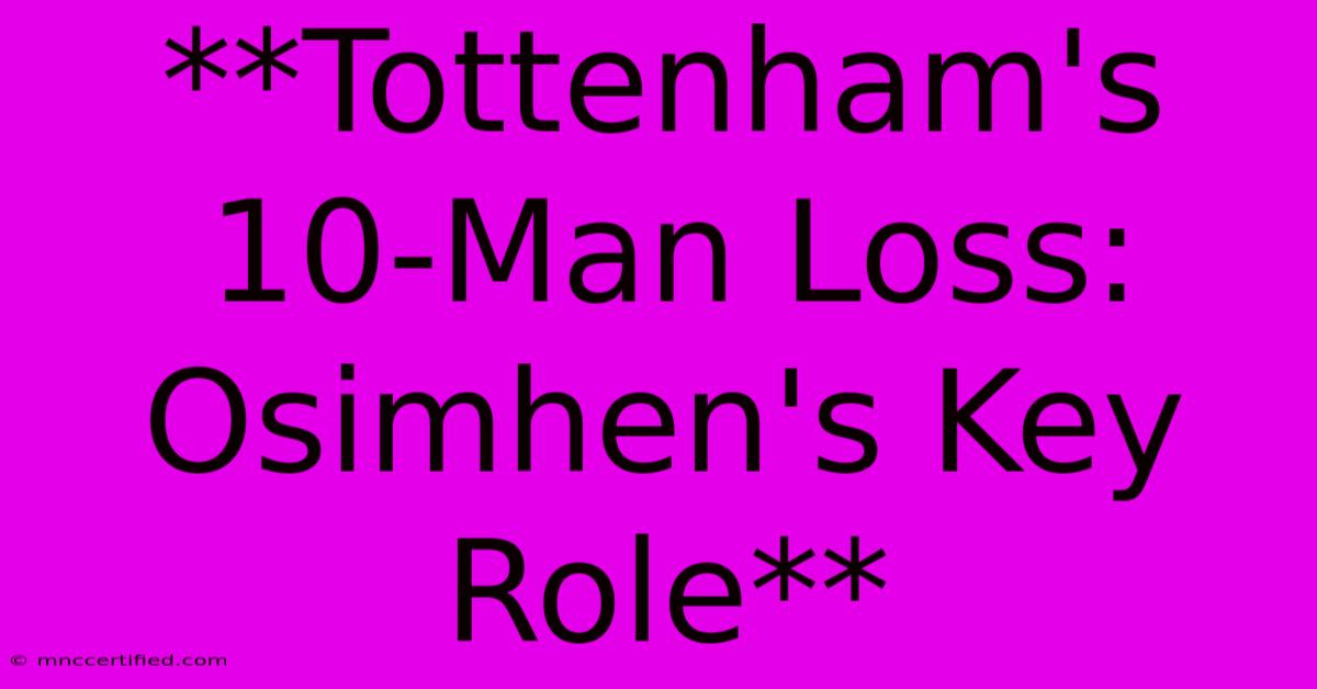 **Tottenham's 10-Man Loss: Osimhen's Key Role**