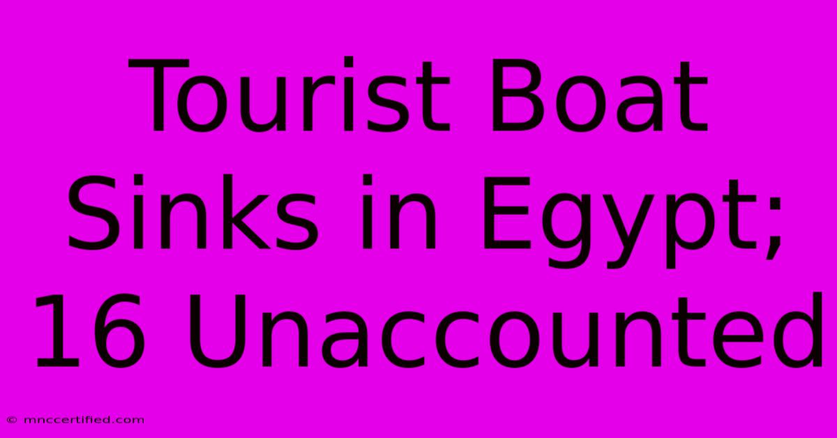 Tourist Boat Sinks In Egypt; 16 Unaccounted