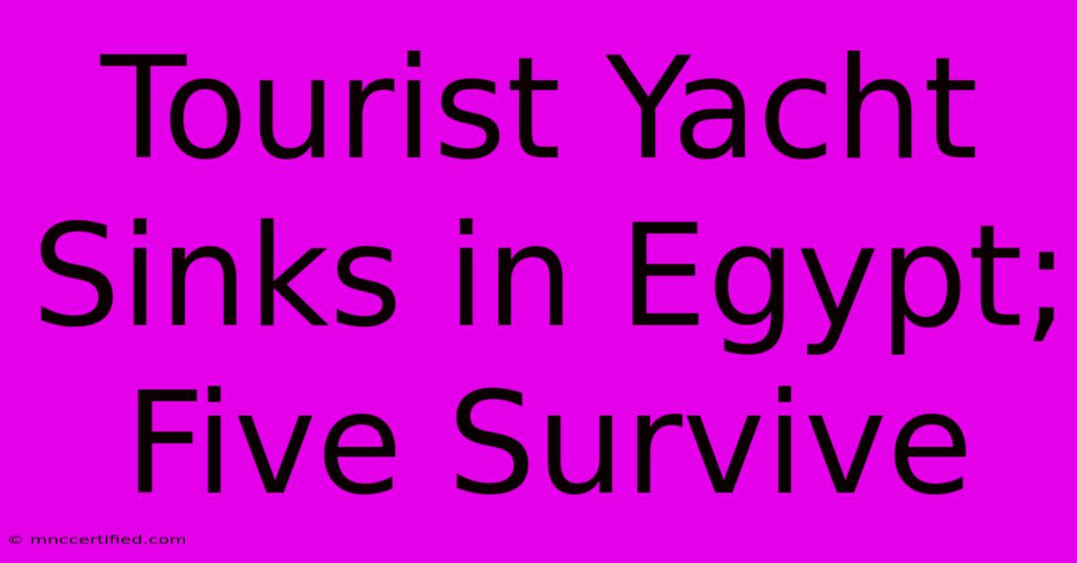 Tourist Yacht Sinks In Egypt; Five Survive