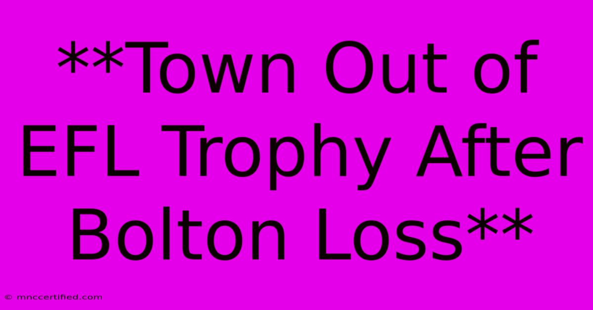 **Town Out Of EFL Trophy After Bolton Loss**