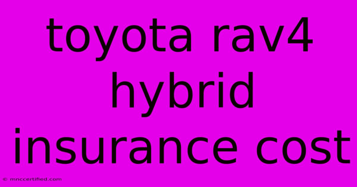 Toyota Rav4 Hybrid Insurance Cost