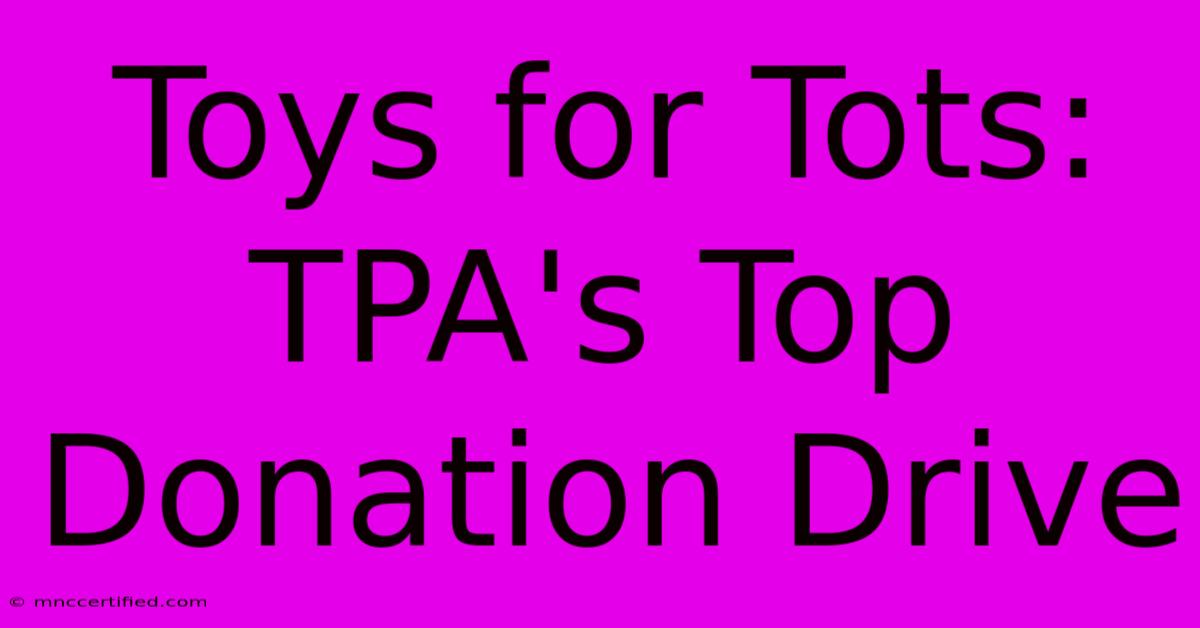 Toys For Tots: TPA's Top Donation Drive