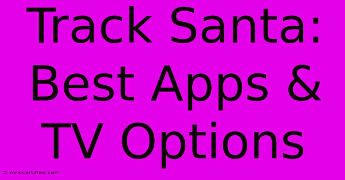 Track Santa: Best Apps & TV Options