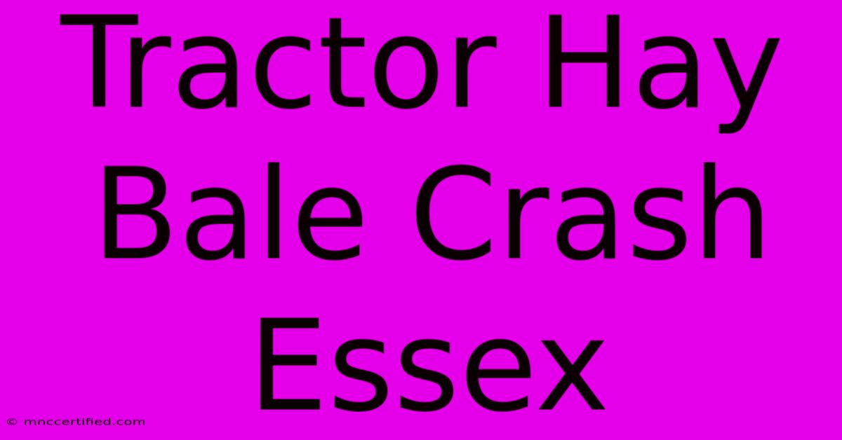 Tractor Hay Bale Crash Essex