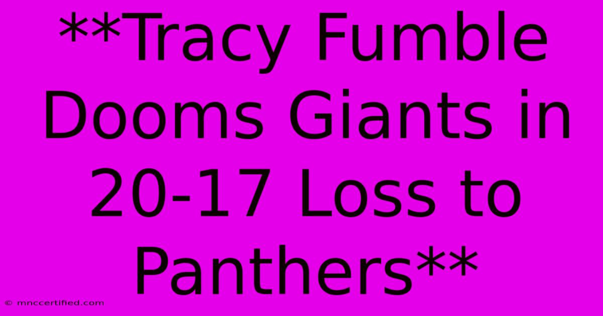 **Tracy Fumble Dooms Giants In 20-17 Loss To Panthers**