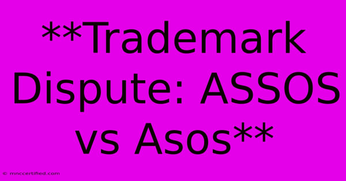 **Trademark Dispute: ASSOS Vs Asos**