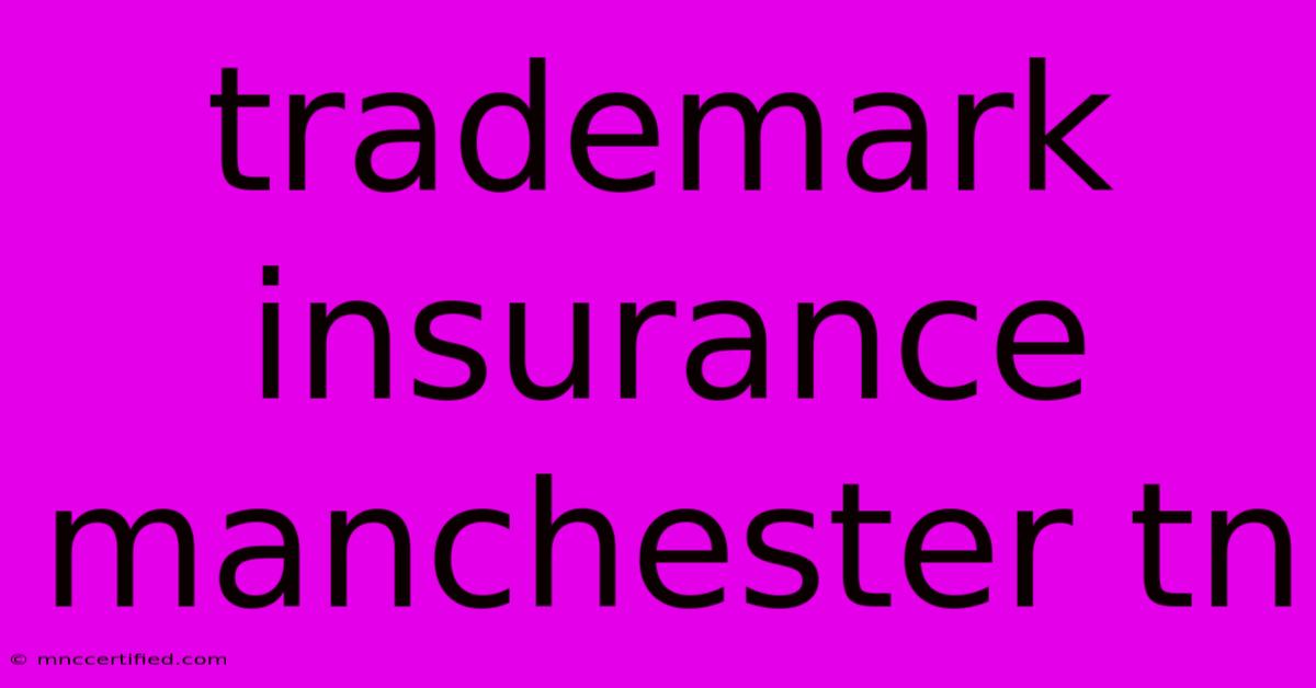 Trademark Insurance Manchester Tn