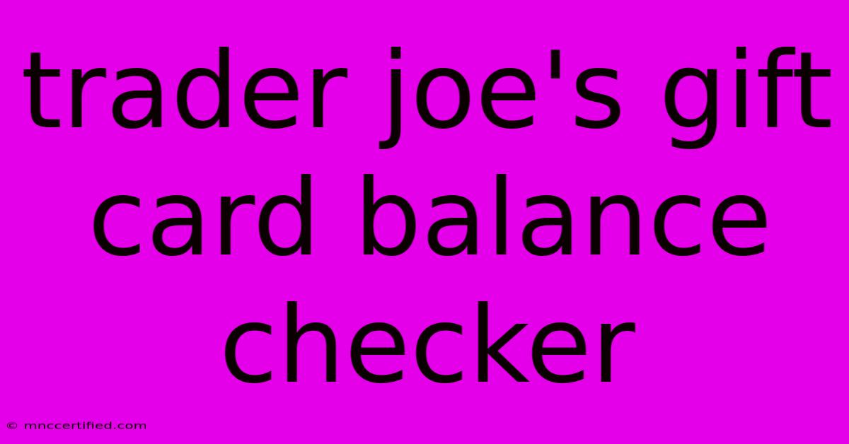 Trader Joe's Gift Card Balance Checker