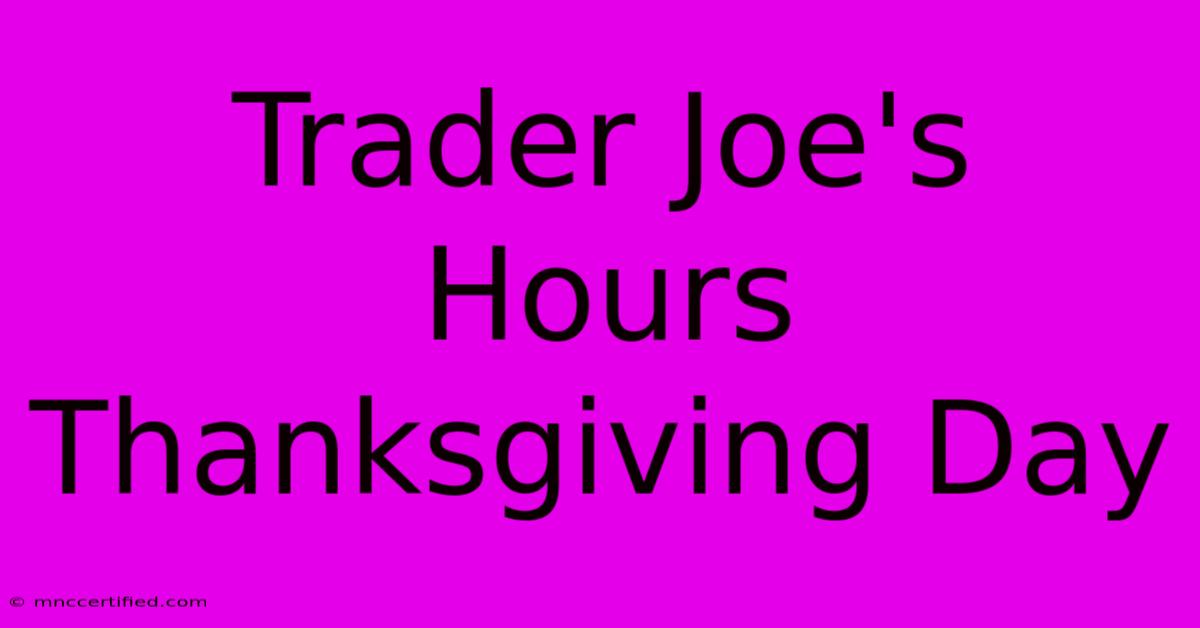 Trader Joe's Hours Thanksgiving Day