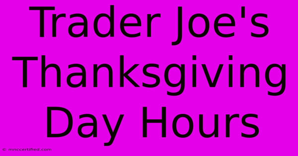 Trader Joe's Thanksgiving Day Hours