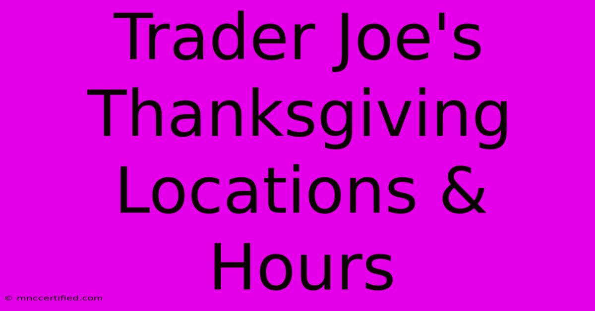 Trader Joe's Thanksgiving Locations & Hours