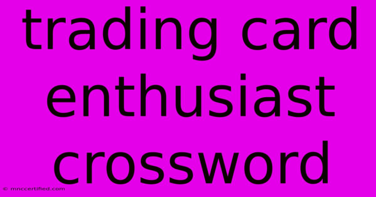 Trading Card Enthusiast Crossword