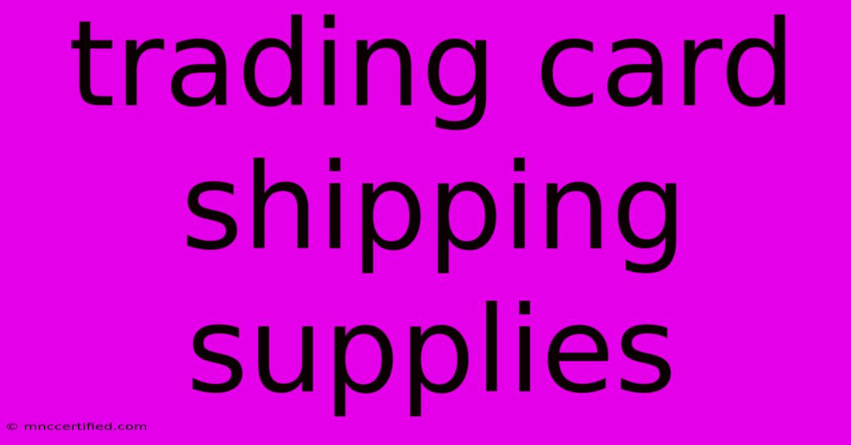 Trading Card Shipping Supplies